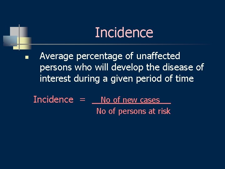 Incidence n Average percentage of unaffected persons who will develop the disease of interest