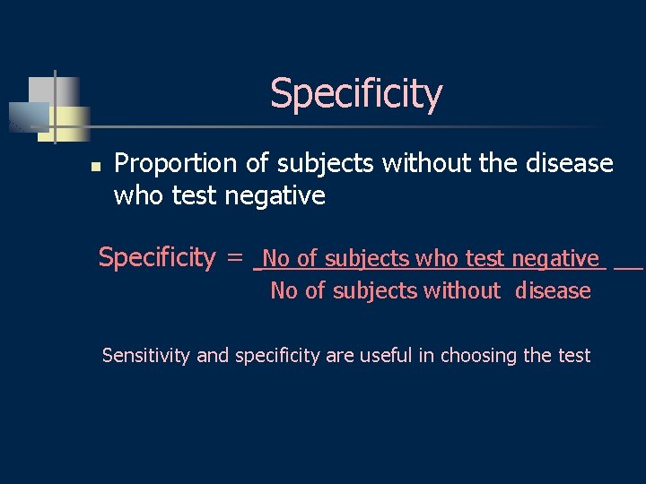 Specificity n Proportion of subjects without the disease who test negative Specificity = No