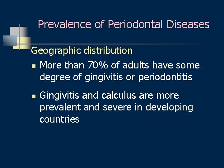 Prevalence of Periodontal Diseases Geographic distribution n More than 70% of adults have some