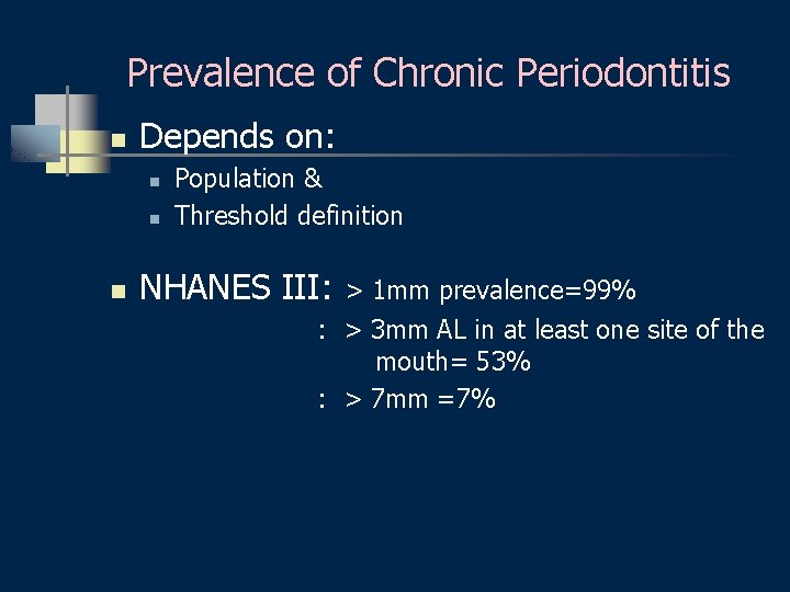Prevalence of Chronic Periodontitis n Depends on: n n n Population & Threshold definition