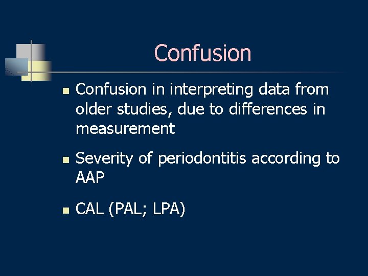 Confusion n Confusion in interpreting data from older studies, due to differences in measurement
