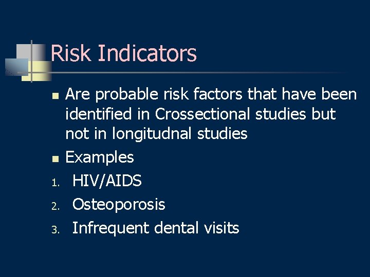 Risk Indicators n n 1. 2. 3. Are probable risk factors that have been