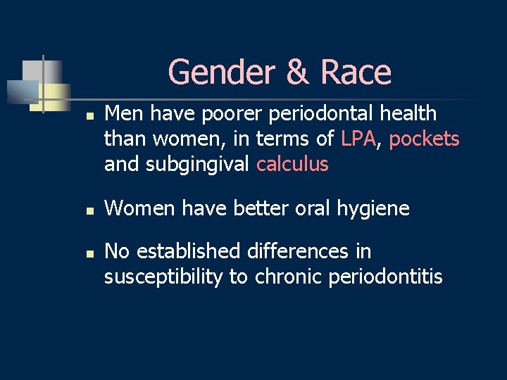 Gender & Race n n n Men have poorer periodontal health than women, in