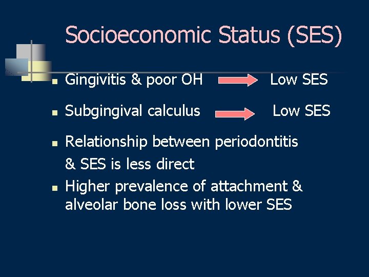 Socioeconomic Status (SES) n Gingivitis & poor OH Low SES n Subgingival calculus Low