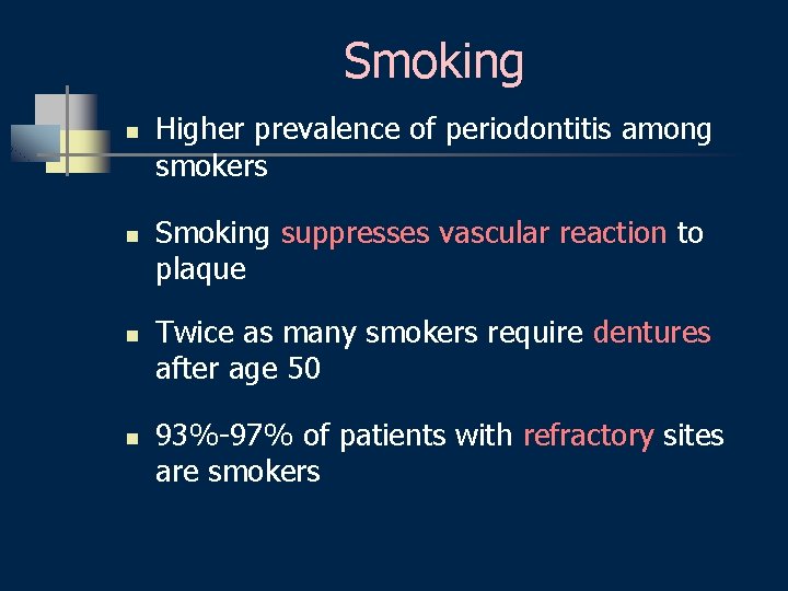 Smoking n n Higher prevalence of periodontitis among smokers Smoking suppresses vascular reaction to