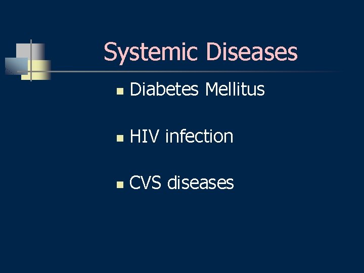 Systemic Diseases n Diabetes Mellitus n HIV infection n CVS diseases 