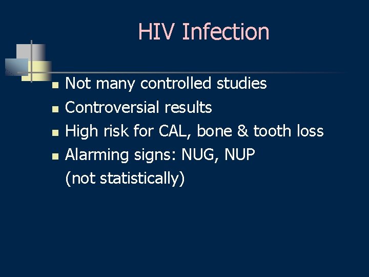 HIV Infection n n Not many controlled studies Controversial results High risk for CAL,