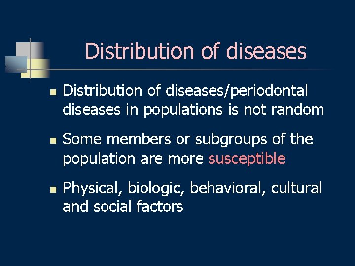 Distribution of diseases n n n Distribution of diseases/periodontal diseases in populations is not