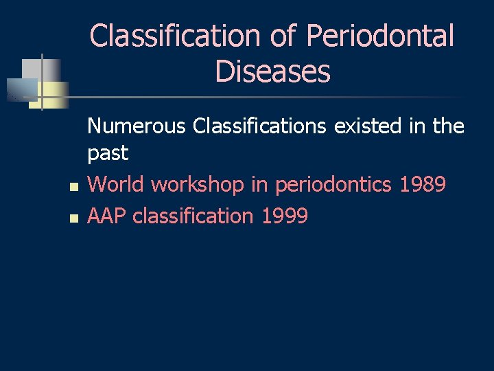 Classification of Periodontal Diseases n n Numerous Classifications existed in the past World workshop