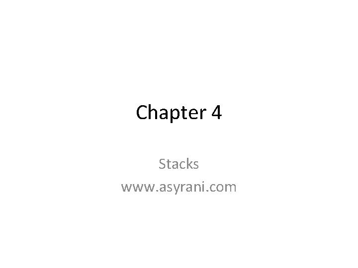 Chapter 4 Stacks www. asyrani. com 