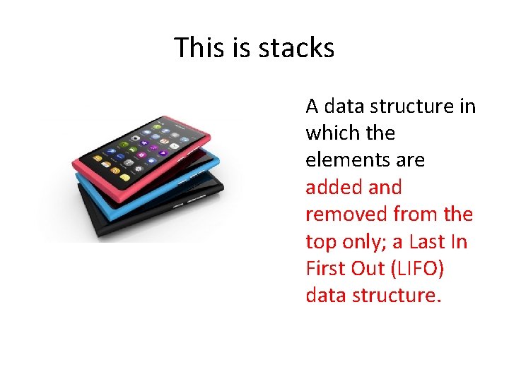 This is stacks A data structure in which the elements are added and removed