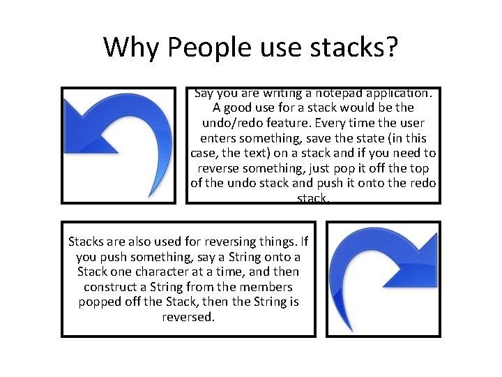 Why People use stacks? Say you are writing a notepad application. A good use