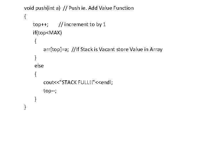 void push(int a) // Push ie. Add Value Function { top++; // increment to