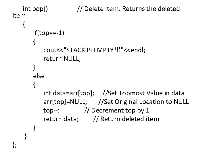 int pop() // Delete Item. Returns the deleted item { if(top==-1) { cout<<"STACK IS