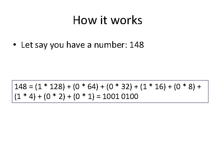 How it works • Let say you have a number: 148 = (1 *