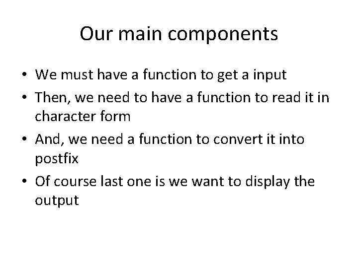 Our main components • We must have a function to get a input •