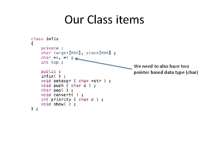 Our Class items We need to also have two pointer based data type (char)