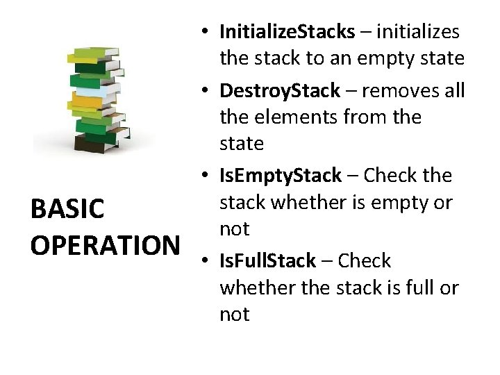 BASIC OPERATION • Initialize. Stacks – initializes the stack to an empty state •