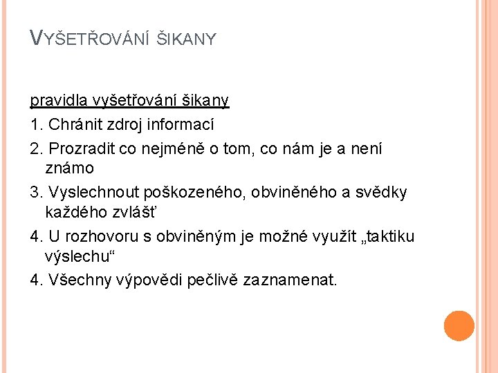 VYŠETŘOVÁNÍ ŠIKANY pravidla vyšetřování šikany 1. Chránit zdroj informací 2. Prozradit co nejméně o