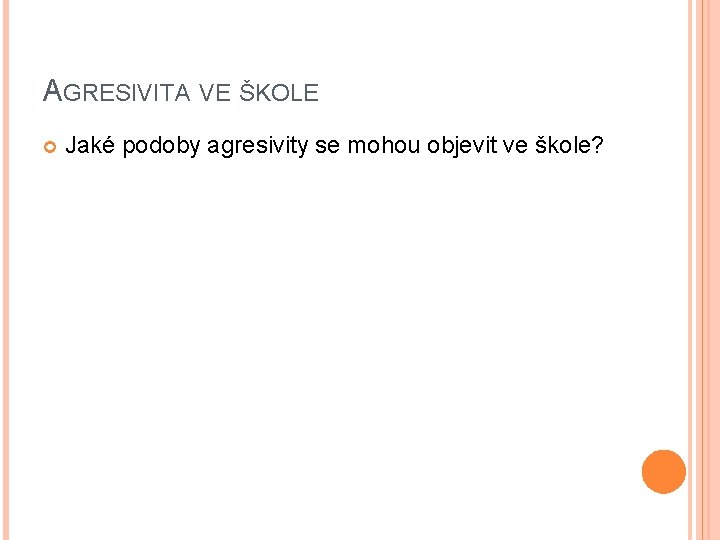 AGRESIVITA VE ŠKOLE Jaké podoby agresivity se mohou objevit ve škole? 
