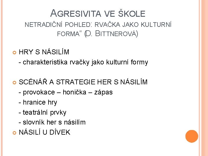 AGRESIVITA VE ŠKOLE NETRADIČNÍ POHLED: RVAČKA JAKO KULTURNÍ FORMA“ (D. BITTNEROVÁ) HRY S NÁSILÍM