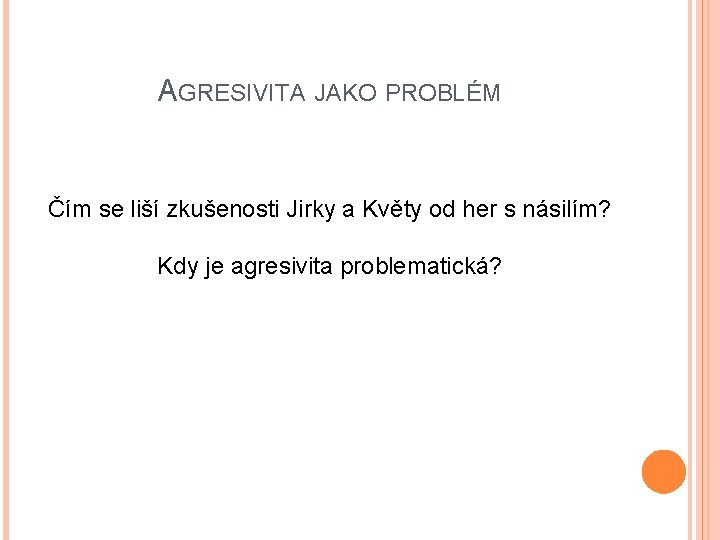 AGRESIVITA JAKO PROBLÉM Čím se liší zkušenosti Jirky a Květy od her s násilím?