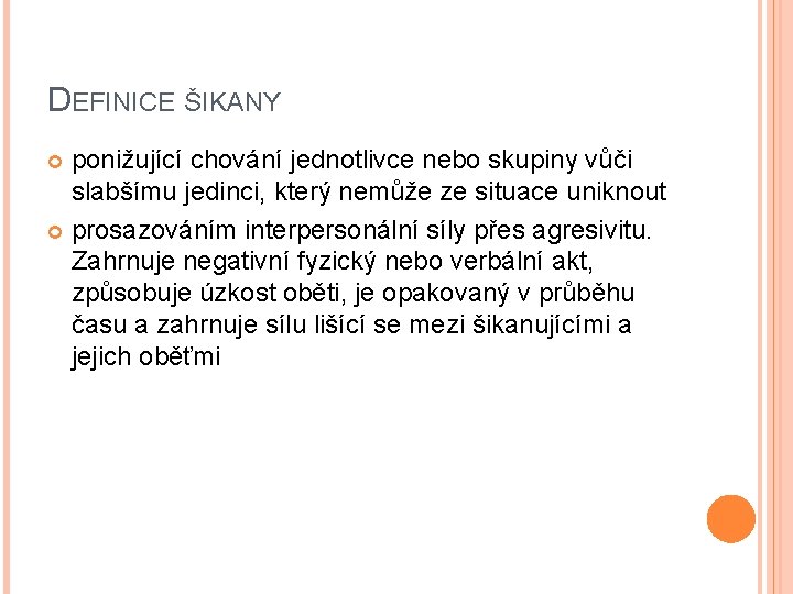 DEFINICE ŠIKANY ponižující chování jednotlivce nebo skupiny vůči slabšímu jedinci, který nemůže ze situace