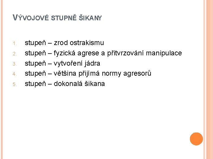 VÝVOJOVÉ STUPNĚ ŠIKANY 1. 2. 3. 4. 5. stupeň – zrod ostrakismu stupeň –