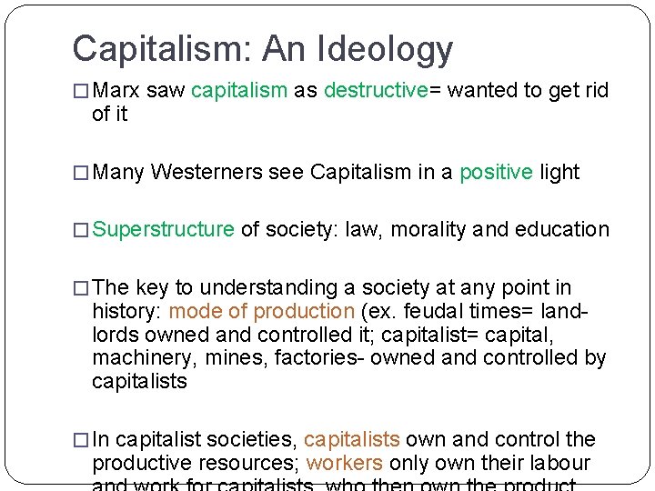 Capitalism: An Ideology � Marx saw capitalism as destructive= wanted to get rid of