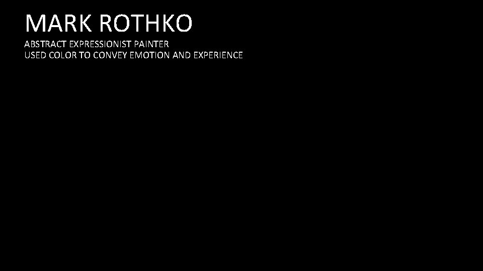 MARK ROTHKO ABSTRACT EXPRESSIONIST PAINTER USED COLOR TO CONVEY EMOTION AND EXPERIENCE 