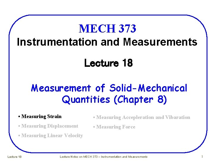 MECH 373 Instrumentation and Measurements Lecture 18 Measurement of Solid-Mechanical Quantities (Chapter 8) •