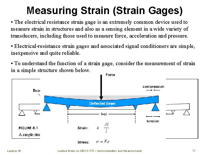 Measuring Strain (Strain Gages) • The electrical resistance strain gage is an extremely common
