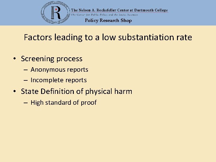 Policy Research Shop Factors leading to a low substantiation rate • Screening process –