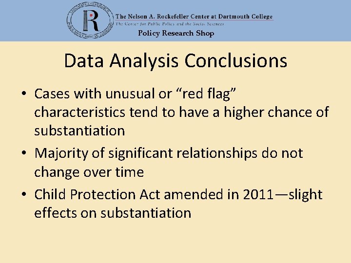 Policy Research Shop Data Analysis Conclusions • Cases with unusual or “red flag” characteristics