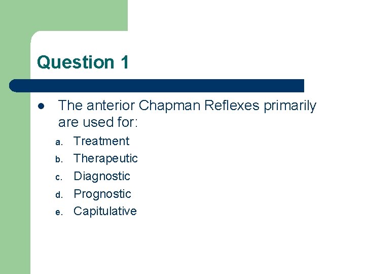 Question 1 l The anterior Chapman Reflexes primarily are used for: a. b. c.