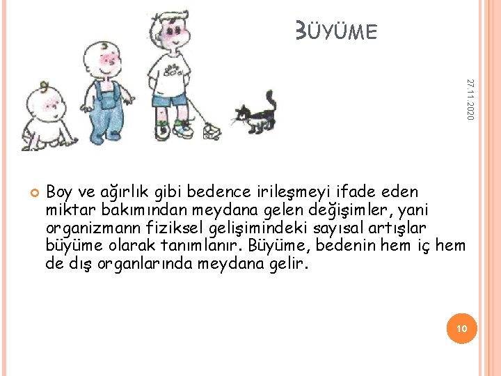BÜYÜME 27. 11. 2020 Boy ve ağırlık gibi bedence irileşmeyi ifade eden miktar bakımından BÜYÜME 27. 11. 2020 Boy ve ağırlık gibi bedence irileşmeyi ifade eden miktar bakımından