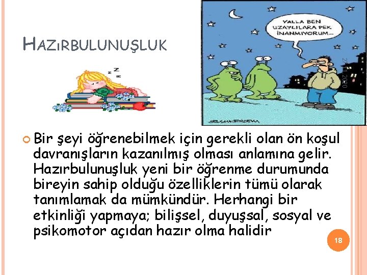 HAZıRBULUNUŞLUK 27. 11. 2020 Bir şeyi öğrenebilmek için gerekli olan ön koşul davranışların kazanılmış HAZıRBULUNUŞLUK 27. 11. 2020 Bir şeyi öğrenebilmek için gerekli olan ön koşul davranışların kazanılmış