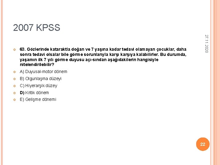 2007 KPSS 63. Gözlerinde kataraktla doğan ve 7 yaşına kadar tedavi olamayan çocuklar, daha 2007 KPSS 63. Gözlerinde kataraktla doğan ve 7 yaşına kadar tedavi olamayan çocuklar, daha
