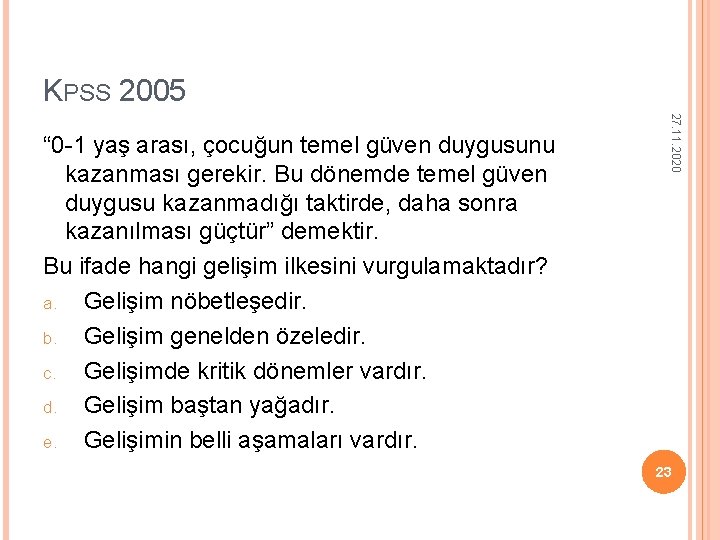 KPSS 2005 27. 11. 2020 “ 0 -1 yaş arası, çocuğun temel güven duygusunu KPSS 2005 27. 11. 2020 “ 0 -1 yaş arası, çocuğun temel güven duygusunu