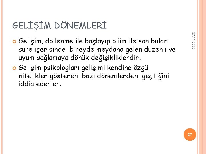 GELİŞİM DÖNEMLERİ 27. 11. 2020 Gelişim, döllenme ile başlayıp ölüm ile son bulan süre GELİŞİM DÖNEMLERİ 27. 11. 2020 Gelişim, döllenme ile başlayıp ölüm ile son bulan süre