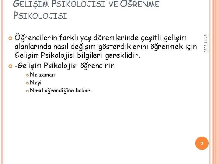 GELIŞIM PSIKOLOJISI VE ÖĞRENME 27. 11. 2020 Öğrencilerin farklı yaş dönemlerinde çeşitli gelişim alanlarında GELIŞIM PSIKOLOJISI VE ÖĞRENME 27. 11. 2020 Öğrencilerin farklı yaş dönemlerinde çeşitli gelişim alanlarında