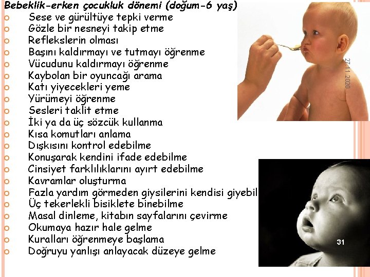 27. 11. 2020 Bebeklik-erken çocukluk dönemi (doğum-6 yaş): Sese ve gürültüye tepki verme Gözle 27. 11. 2020 Bebeklik-erken çocukluk dönemi (doğum-6 yaş): Sese ve gürültüye tepki verme Gözle