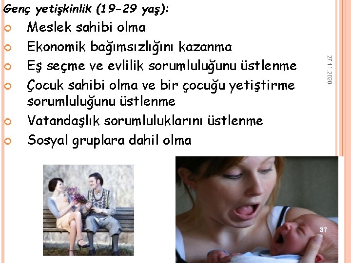 Genç yetişkinlik (19 -29 yaş): 27. 11. 2020 Meslek sahibi olma Ekonomik bağımsızlığını kazanma Genç yetişkinlik (19 -29 yaş): 27. 11. 2020 Meslek sahibi olma Ekonomik bağımsızlığını kazanma
