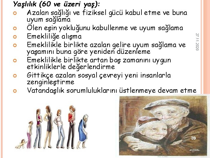 27. 11. 2020 Yaşlılık (60 ve üzeri yaş): Azalan sağlığı ve fiziksel gücü kabul 27. 11. 2020 Yaşlılık (60 ve üzeri yaş): Azalan sağlığı ve fiziksel gücü kabul