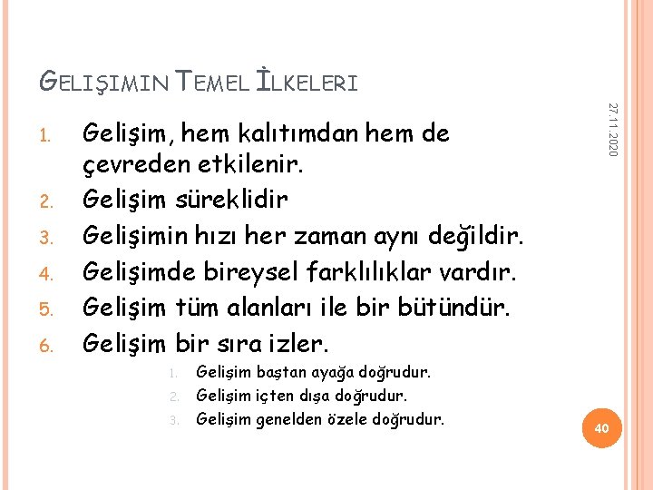 GELIŞIMIN TEMEL İLKELERI 2. 3. 4. 5. 6. Gelişim, hem kalıtımdan hem de çevreden GELIŞIMIN TEMEL İLKELERI 2. 3. 4. 5. 6. Gelişim, hem kalıtımdan hem de çevreden