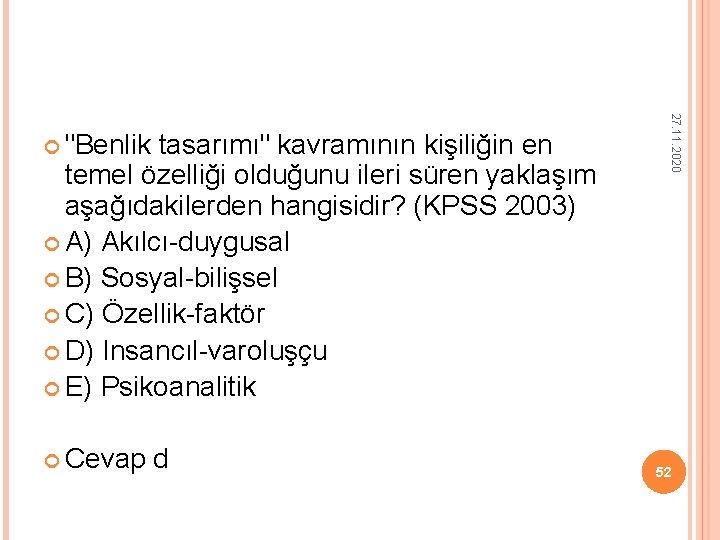 tasarımı" kavramının kişiliğin en temel özelliği olduğunu ileri süren yaklaşım aşağıdakilerden hangisidir? (KPSS 2003) tasarımı" kavramının kişiliğin en temel özelliği olduğunu ileri süren yaklaşım aşağıdakilerden hangisidir? (KPSS 2003)