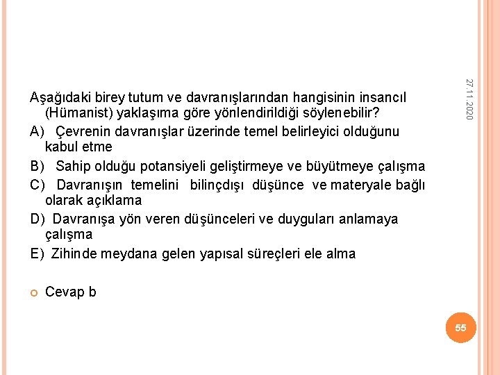 27. 11. 2020 Aşağıdaki birey tutum ve davranışlarından hangisinin insancıl (Hümanist) yaklaşıma göre 27. 11. 2020 Aşağıdaki birey tutum ve davranışlarından hangisinin insancıl (Hümanist) yaklaşıma göre