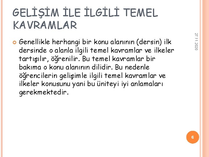 GELİŞİM İLE İLGİLİ TEMEL KAVRAMLAR 27. 11. 2020 Genellikle herhangi bir konu alanının (dersin) GELİŞİM İLE İLGİLİ TEMEL KAVRAMLAR 27. 11. 2020 Genellikle herhangi bir konu alanının (dersin)