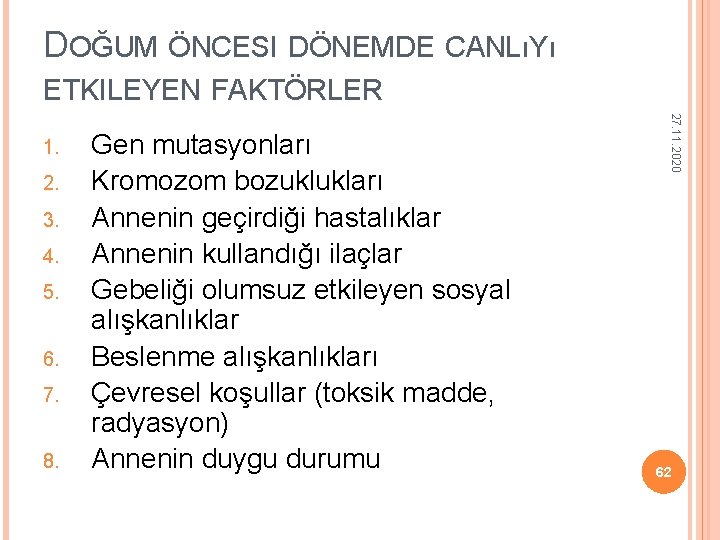 DOĞUM ÖNCESI DÖNEMDE CANLıYı ETKILEYEN FAKTÖRLER 2. 3. 4. 5. 6. 7. 8. Gen DOĞUM ÖNCESI DÖNEMDE CANLıYı ETKILEYEN FAKTÖRLER 2. 3. 4. 5. 6. 7. 8. Gen