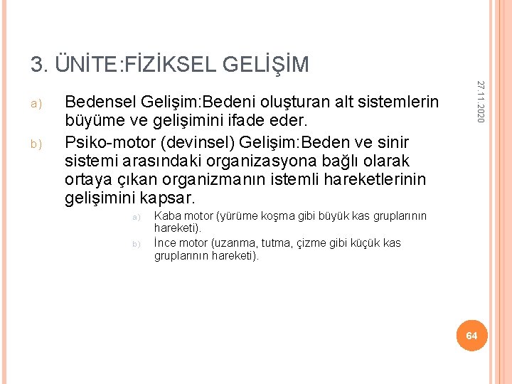 3. ÜNİTE: FİZİKSEL GELİŞİM b) Bedensel Gelişim: Bedeni oluşturan alt sistemlerin büyüme ve gelişimini 3. ÜNİTE: FİZİKSEL GELİŞİM b) Bedensel Gelişim: Bedeni oluşturan alt sistemlerin büyüme ve gelişimini